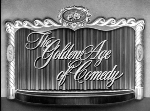 The Golden Age of Comedy The Golden Age of Comedy