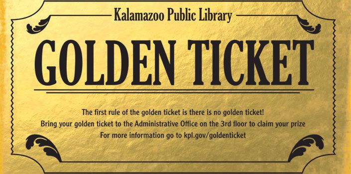 The Golden Ticket Golden Ticket Kalamazoo Public Library