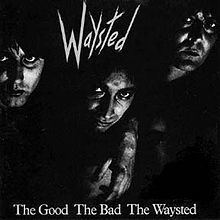 The Good the Bad the Waysted httpsuploadwikimediaorgwikipediaenthumb5