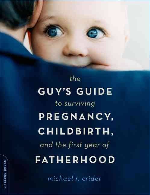 The Guy's Guide to Surviving Pregnancy, Childbirth and the First Year of Fatherhood t0gstaticcomimagesqtbnANd9GcTZFceTyVIylJCwi