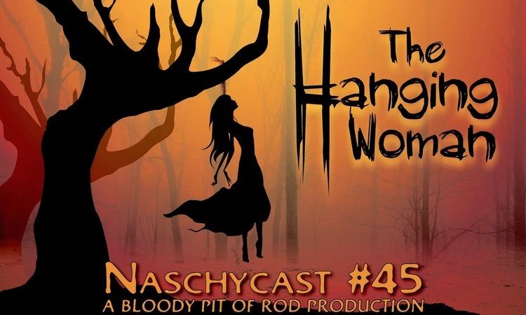 The Hanging Woman NASCHYCAST Naschycast 45 THE HANGING WOMAN 1973