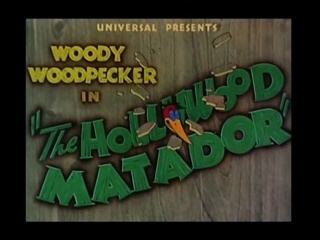 The Hollywood Matador Woody Woodpecker The Hollywood Matador B99TV