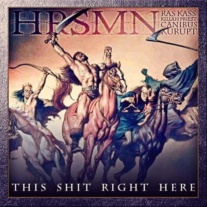 The Hrsmn This Shit Right Here ft The HRSMN Ras Kass Killah Priest Canibus