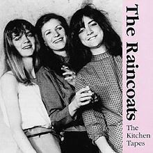 The Kitchen Tapes (The Raincoats album) httpsuploadwikimediaorgwikipediaenthumb1