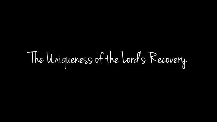 The Lord's Recovery The Uniqueness of the Lords Recovery YouTube