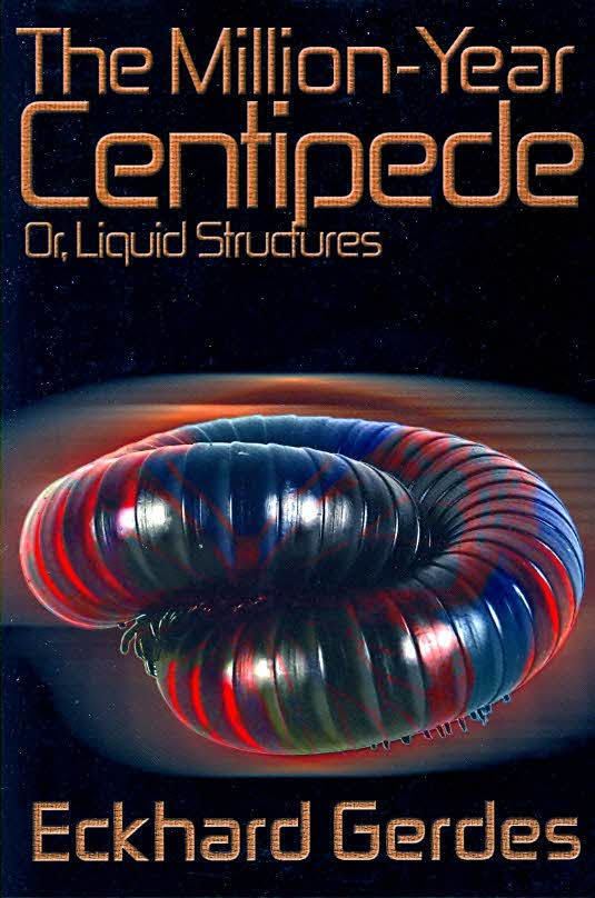The Million-Year Centipede, or, Liquid Structures t0gstaticcomimagesqtbnANd9GcRvgGCIbKXcd0XhCz