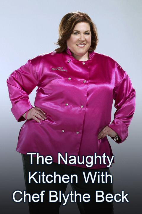 The Naughty Kitchen with Chef Blythe Beck wwwgstaticcomtvthumbtvbanners7824981p782498
