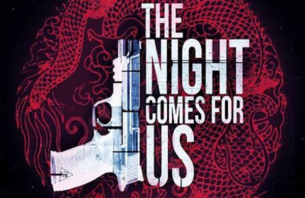 The Night Comes for Us One To Watch For The Night Comes For Us ManlyMovie