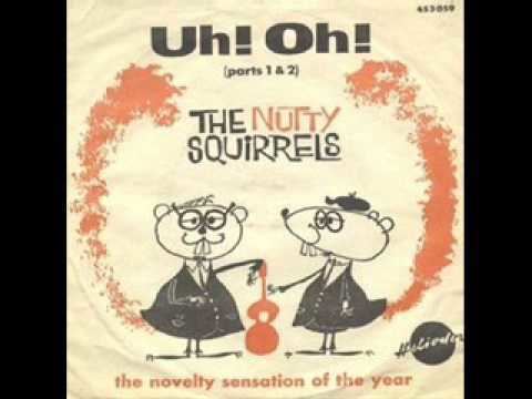 The Nutty Squirrels SLOWED DOWN UH OH by THE NUTTY SQUIRRELS YouTube