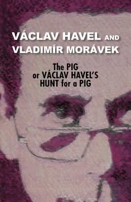 The Pig, or Václav Havel's Hunt for a Pig t2gstaticcomimagesqtbnANd9GcR9zyDlxlkogs4gLs