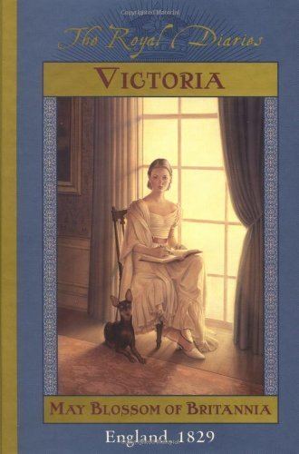 The Royal Diaries The Royal Diaries Victoria May Blossom of Britannia England 1829
