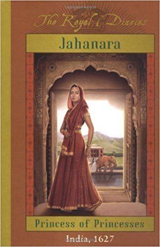 The Royal Diaries The Royal Diaries Jahanara Princess Of Princesses India 1627