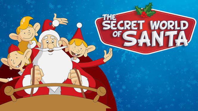 The Secret World of Santa Claus Is 39The Secret World of Santa39 on Canadian Netflix New On Netflix