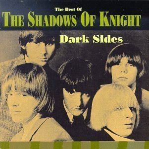 The Shadows of Knight Shadows of Knight Dark Sides The Best of the Shadows of Knight