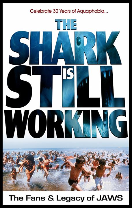 The Shark Is Still Working THE SHARK IS STILL WORKING doc celebrates the best movie ever JAWS