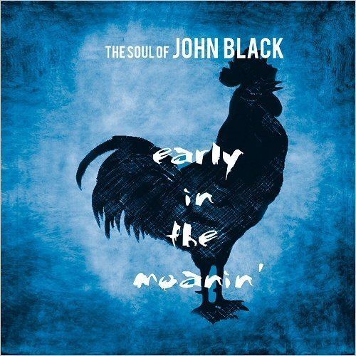 The Soul of John Black The Soul Of John Black Early In The Moanin39 2016 MP3