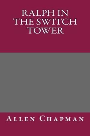 The Switch Tower 9781514861011 Ralph in the Switch Tower AbeBooks Allen Chapman