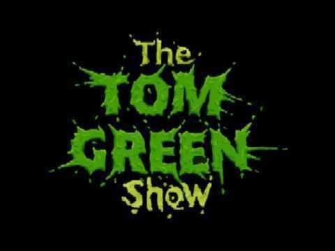 The Tom Green Show httpsiytimgcomvihGAr3QKA4whqdefaultjpg