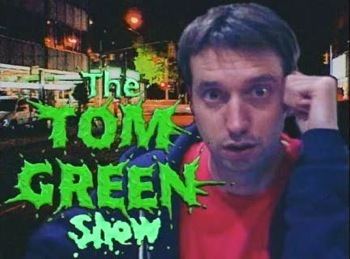 The Tom Green Show The Tom Green Show Series TV Tropes