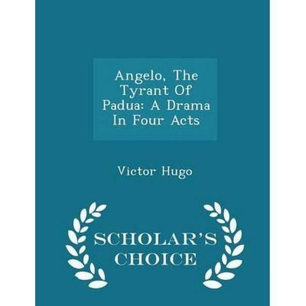 The Tyrant of Padua Booktopia Angelo the Tyrant of Padua A Drama in Four Acts