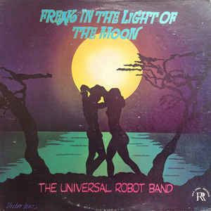 The Universal Robot Band The Universal Robot Band Freak In The Light Of The Moon at Discogs
