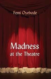 Madness at the Theatre eBook : Oyebode, Femi, Oyebode, Femi: Amazon.in:  Kindle Store