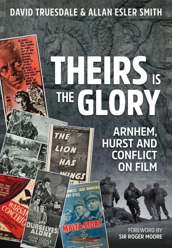 Theirs Is the Glory THEIRS IS THE GLORY ARNHEM HURST AND CONFLICT ON FILM New and