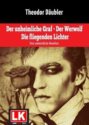 Theodor Däubler EBook Der unheimliche Graf Der Werwolf Die fliegenden Lichter