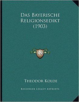 Theodor Kolde Das Bayerische Religionsedikt 1903 German Edition Theodor Kolde
