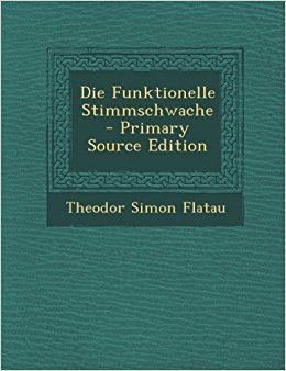 Theodor Simon Flatau Die Funktionelle Stimmschwache Theodor Simon Flatau 9781295010806