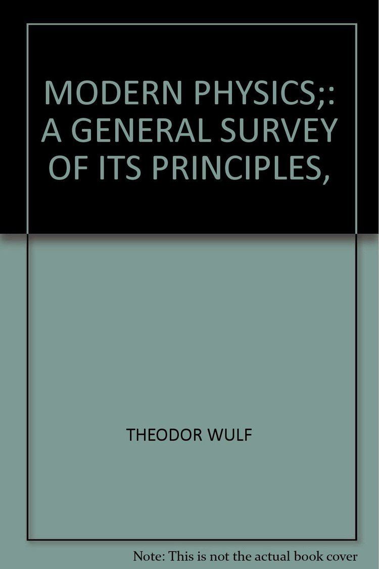 Theodor Wulf Modern physics A general survey of its principles Theodor Wulf