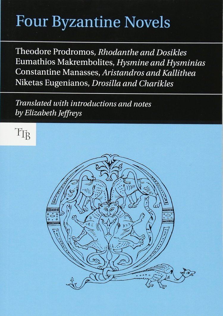 Theodore Prodromos Four Byzantine Novels Agapetus Theodore Prodromos Rhodanthe and