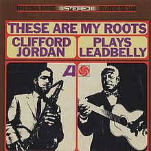 These are My Roots: Clifford Jordan Plays Leadbelly httpsuploadwikimediaorgwikipediaenthumb2