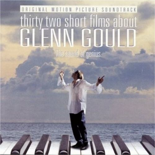 Thirty Two Short Films About Glenn Gould Thirty Two Short Films about Glenn Gould Original Motion Picture