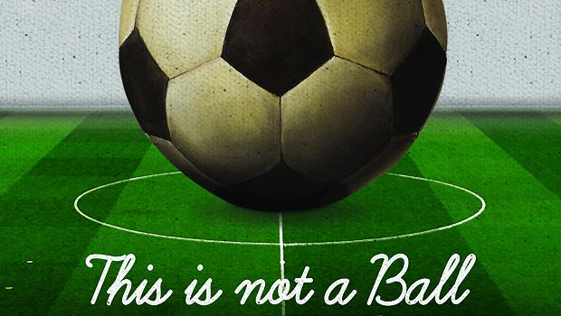 This Is Not a Ball New trailer for whimsical soccer movie This is Not a Ball Flixist