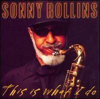 This Is What I Do (Sonny Rollins album) httpsuploadwikimediaorgwikipediaencceThi