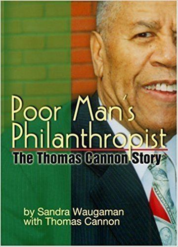Thomas Cannon Poor Mans Philanthropist The Thomas Cannon Story Sandra Waugaman