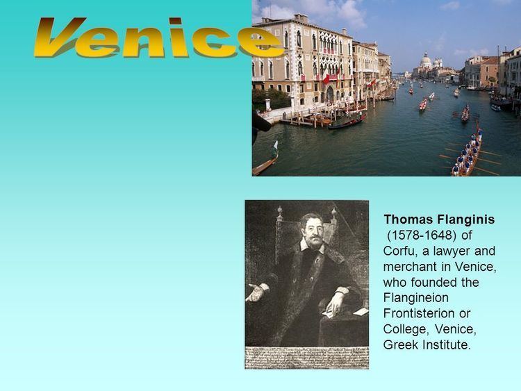 Thomas Flanginis Thomas Flanginis of Corfu a lawyer and merchant in Venice who