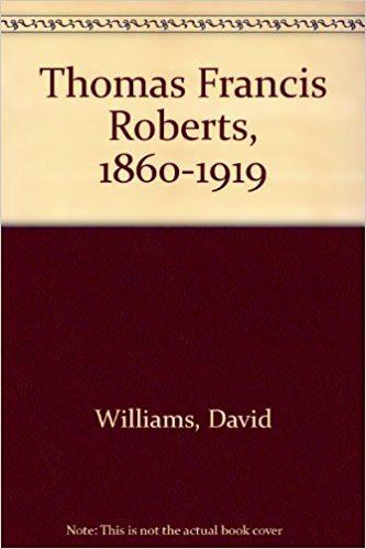 Thomas Francis Roberts Thomas Francis Roberts 18601919 David Williams 9780708301678