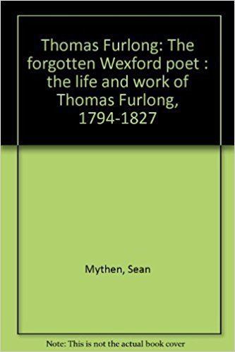 Thomas Furlong (poet) Thomas Furlong The forgotten Wexford poet the life and work of