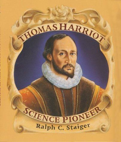 Thomas Harriot Thomas Harriot Science Pioneer by Ralph Staiger Reviews