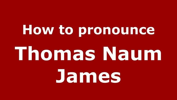 Thomas Naum James How to pronounce Thomas Naum James American EnglishUS