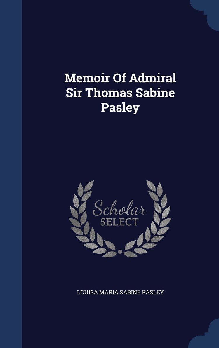 Thomas Sabine Pasley Memoir Of Admiral Sir Thomas Sabine Pasley Amazoncouk Louisa