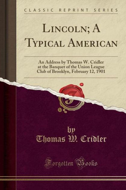 Thomas W. Cridler Lincoln A Typical American An Address by Thomas W Cridler at the
