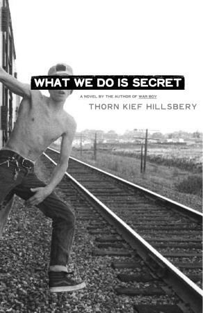 Thorn Kief Hillsbery What We Do Is Secret by Thorn Kief Hillsbery