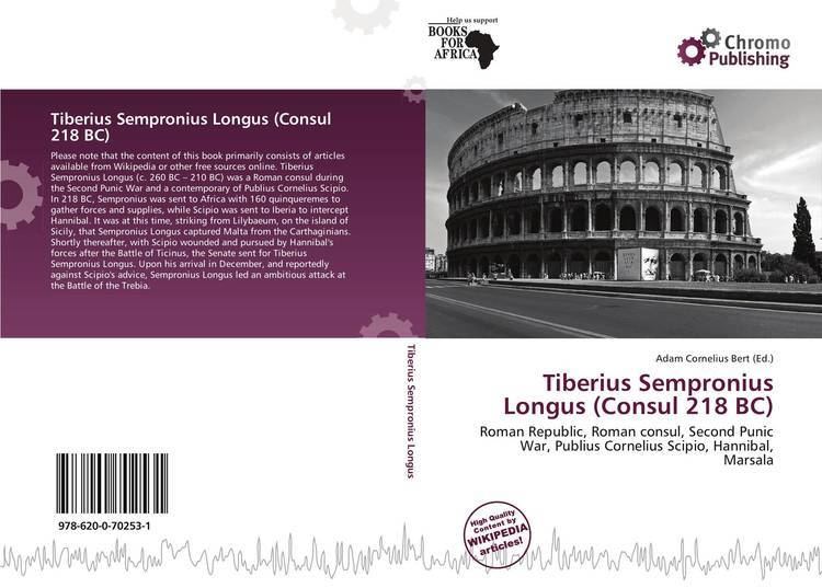 Tiberius Sempronius Longus (consul 218 BC) Tiberius Sempronius Longus Consul 218 BC 9786200702531