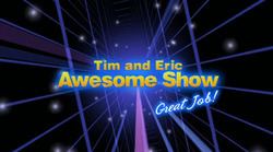 Tim and Eric Awesome Show, Great Job! Tim and Eric Awesome Show Great Job Wikipedia