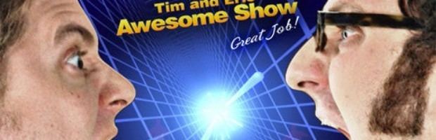Tim and Eric Awesome Show, Great Job! Tim and Eric Awesome Show Great Job Show News Reviews Recaps