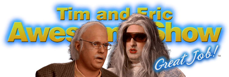 Tim and Eric Awesome Show, Great Job! Watch Full Episodes of Tim and Eric Awesome Show Great Job