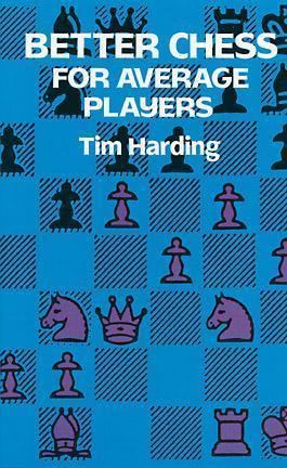 Tim Harding (chess player) Better Chess for Average Players by Tim Harding Reviews